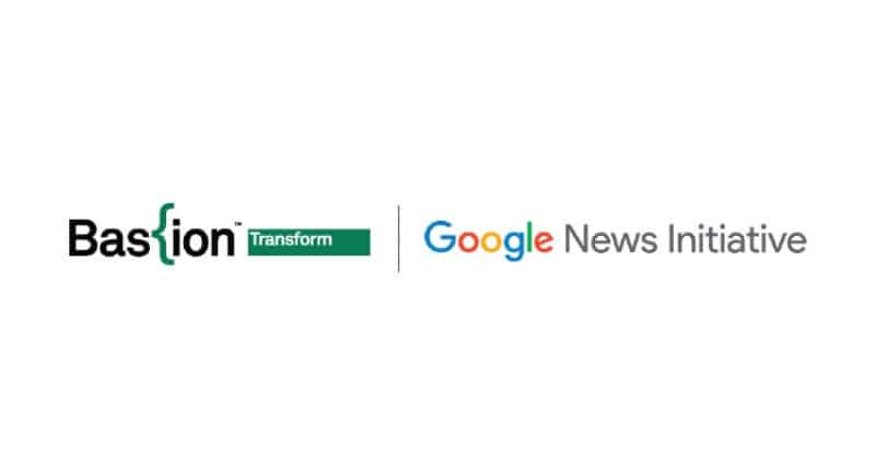 Bastion Transform and Google News Initiative