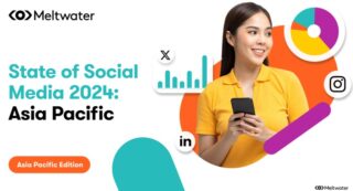 Meltwater State of Social Media 2024 Asia Pacific Report - 11 Jan